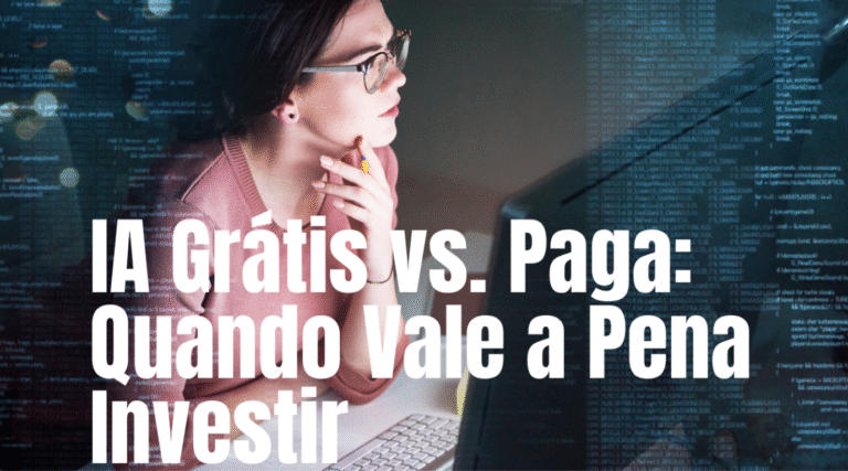 IA grátis vs. paga: quando vale a pena investir em ferramentas avançadas